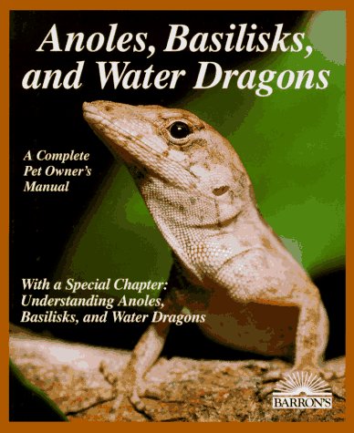 Anoles, Basilisks, and Water Dragons (More Complete Pet Owner's Manuals)
