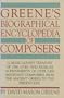 Greene's Biographical Encyclopedia of Composers: A Music Lover's Treasury of the Lives and Musical Achievements of Over 2,400 Important Composers From the Ancient Greeks to the Present Day