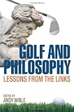 Golf and Philosophy: Lessons from the Links (The Philosophy of Popular Culture)