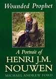Wounded Prophet: A Portrait of Henri J.M.Nouwen