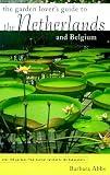 The Garden Lover's Guide to the Netherlands and Belgium (Garden Lover's Guides to) Barbara Abbs