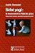 Bébé yogi : le mouvement à l'état de grâce : Comprendre, favoriser, apprendre la gestuelle du bébé