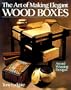 The Art Of Making Elegant Wood Boxes: Award Winning Designs