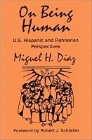 On Being Human: U.S. Hispanic and Rahnerian Perspectives (Faith and Cultures Series)