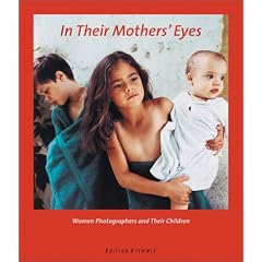 In Their Mothers' Eyes: Women Photographers and Their Children