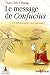 Le message de Confucius : Un philosophe exceptionnel Le message de Confucius : Un philosophe exceptionnel