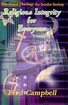 Religious Integrity for Everyone: Functional Theology for Secular Society Religious Integrity for Everyone: Functional Theology for Secular Society