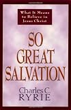 So Great Salvation: What It Means to Believe in Jesus Christ