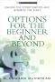 Options for the Beginner and Beyond: Unlock the Opportunities and Minimize the Risks