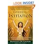 Goddess Initiation: A Practical Celtic Program for Soul-Healing, Self-Fulfillment & Wild Wisdom