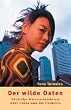 Der wilde Osten: F�nfzehn Missverst�ndnisse �ber China und die Chinesen