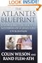 The Atlantis Blueprint: Unlocking the Ancient Mysteries of a Long-Lost Civilization