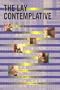 The Lay Contemplative: Testimonies, Perspectives, Resources