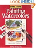 First Steps Painting Watercolors (First Step Series)