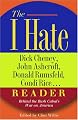 The I Hate Dick Cheney, John Ashcroft, Donald Rumsfeld, Condi Rice. . . Reader: Behind the Bush Cabal's War on America (The "I Hate" Series)