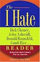 The I Hate Dick Cheney, John Ashcroft, Donald Rumsfeld, Condi Rice. . . Reader: Behind the Bush Cabal's War on America (The "I Hate" Series)
