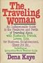 The Traveling Woman: An Indispensable Guide to the Pleasures and Perils of Traveling Alone, with Husbands, Friends, Lovers, kids, for Business, Enlightenment, Sheer Joy, etc