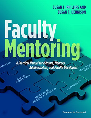 Faculty Mentoring: A Practical Manual for Mentors, Mentees, Administrators, and Faculty Developers