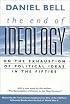 The End of Ideology: On the Exhaustion of Political Ideas in the Fifties, with 