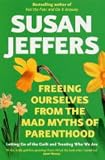 Freeing Ourselves From The Mad Myths Of Parenthood!
