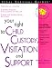 Your Right to Child Custody, Visitation and Support (Legal Survival Guides)