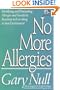 No More Allergies: Identifying and Eliminating Allergies and Sensitivity Reactions to Everything in Your Environment (Gary Null Natural Health Library)