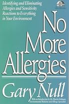 No More Allergies: Identifying and Eliminating Allergies and Sensitivity Reactions to Everything in Your Environment (The Gary Null Natural Health Library)