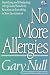 No More Allergies: Identifying and Eliminating Allergies and Sensitivity Reactions to Everything in Your Environment (The Gary Null Natural Health Library)