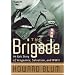 The Brigade : An Epic Story of Vengeance, Salvation, and World War II