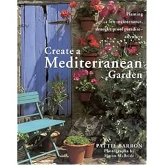 Create a Mediterranean Garden: Planting a Low-maintenance, Drought-proof Paradise Anywhere