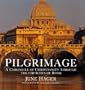 Pilgrimage: A Chronicle of Christianity Through the Churches of Rome