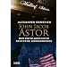John Jacob Astor: Der erfolgreichste deutsche Auswanderer