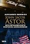 John Jacob Astor: Der erfolgreichste deutsche Auswanderer
