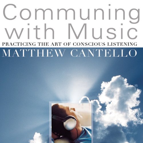 CD-Charts  Music : Communing With Music: Practicing the Art of Conscious Listening