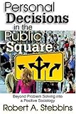Personal decisions in the public square : beyond problem solving into a positive sociology