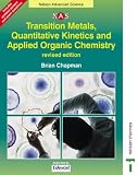 Transition Metals, Quantitative Kinetics & Applied Organic Chemistry (Nelson Advanced Science)