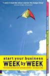 Start Your Business Week by Week: How to Plan & Launch Your Successful Business - One Step at a Time