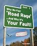 Why We Feel Road Rage And Why It's Your Fault!