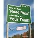 Why We Feel Road Rage And Why It's Your Fault!