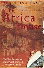 The Africa House: The True Story of an English Gentleman and His African Dream (P.S.)