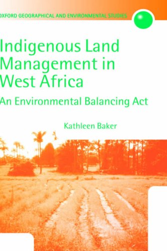 Indigenous Land Management in West Africa: An Environmental Balancing Act (Oxford Geographical and Environmental Studies Series)