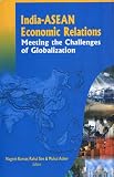 India-ASEAN Economic Relations: Meeting the Challenges of Globalization