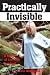 Book Practically Invisible: A novel of teenage survival