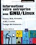 Informatisez votre entreprise avec GNU/Linux (R�seau, web, annuaire, SGBD, courrier, ...)