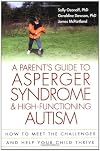 A Parent's Guide to Asperger Syndrome and High-Functioning Autism: How to Meet the Challenges and Help Your Child Thrive