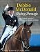 Debbie McDonald Riding Through: An Olympic Medalist's Lessons on Life and Dressage