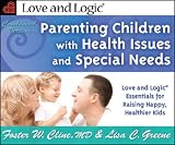 Parenting Children with Health Issues and Special Needs, Condensed Version: Love and Logic Essentials for Raising Happy, Healthier Kids