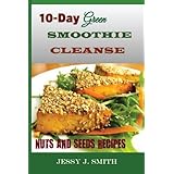 10 day green smoothie cleanse nuts and seeds recipes fast and easy to cook recipes a low carb sugar gluten