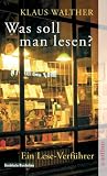 Was soll man lesen?: Ein Lese-Verfuehrer