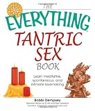 Best Price Everything Tantric Sex Book: Learn Meditative, Spontaneous and Intimate Lovemaking (Everything: Health and Fitness)